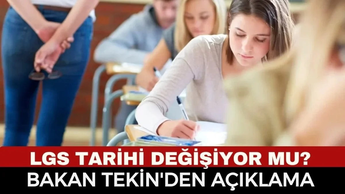 LGS Tarihi Değişiyor mu? Bakan Tekin Resmen Açıkladı - Gündem Haberleri